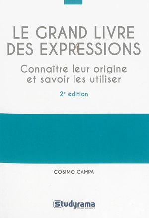 Le grand livre des expressions : connaître leur origine et savoir les utiliser - Cosimo Campa