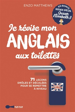 Je révise mon anglais aux toilettes : 71 leçons drôles et décalées pour se remettre à niveau - Enzo Matthews