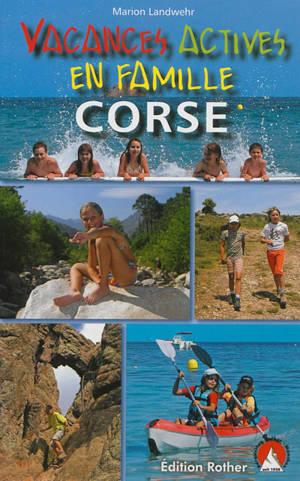 Vacances actives en famille : Corse : 40 randonnées et excursions - Marion Landwehr