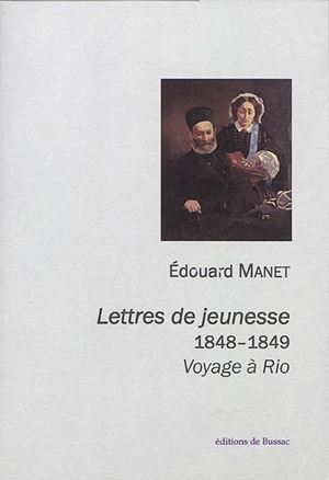 Lettres de jeunesse : 1848-1849 : voyage à Rio - Edouard Manet