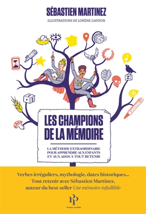 Les champions de la mémoire : la méthode extraordinaire pour apprendre aux enfants et aux ados à tout retenir - Sébastien Martinez