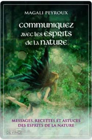 Communiquez avec les esprits de la nature : messages, recettes et astuces des esprits de la nature - Magali Peyroux