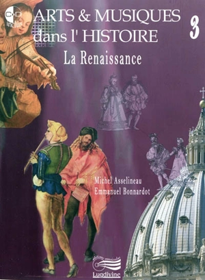 Arts & musiques dans l'histoire. Vol. 3. La Renaissance - Michel Asselineau