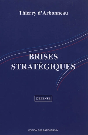 Brises stratégiques : pour un projet défense 2012 - Thierry d' Arbonneau