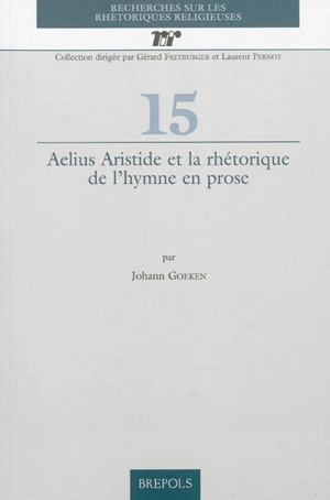 Aelius Aristide et la rhétorique de l'hymne en prose - Johann Goeken