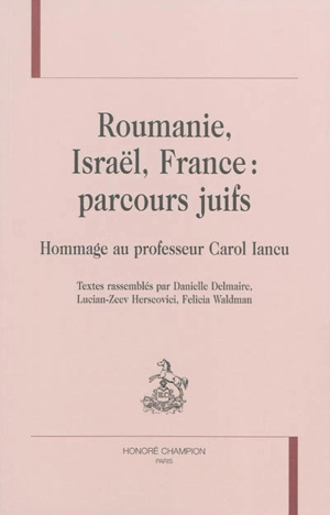 Roumanie, Israël, France : parcours juifs : hommage au professeur Carol Iancu