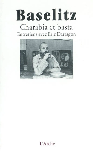 Charabia et basta : entretiens avec Eric Darragon - Georg Baselitz