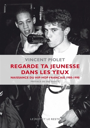 Regarde ta jeunesse dans les yeux : naissance du hip-hop français, 1980-1990 - Vincent Piolet