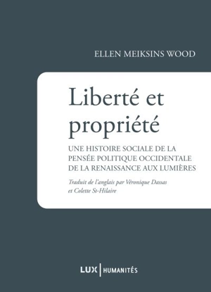 Liberté et propriété : une histoire sociale de la pensée politique occidentale de la renaissance aux lumières - Ellen Meiksins Wood