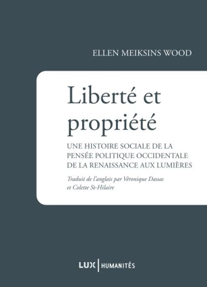 Liberté et propriété : histoire sociale de la pensée politique occidentale de la renaissance aux lumières - Ellen Meiksins Wood