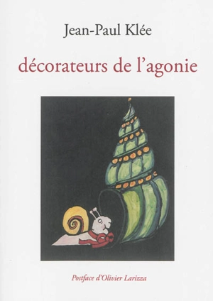 Décorateurs de l'agonie : poèmes de l'été 2013 - Jean-Paul Klée