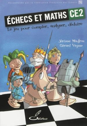 Echecs et maths CE2 : le jeu pour compter, analyser, déduire - Jérôme Maufras