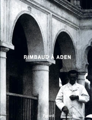 Rimbaud à Aden - Jean-Jacques Lefrère