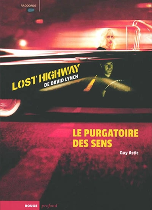 Lost Highway de David Lynch : le purgatoire des sens - Guy Astic