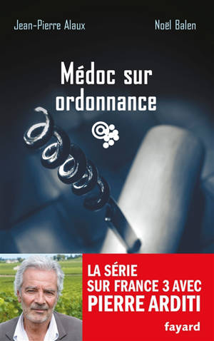 Le sang de la vigne. Médoc sur ordonnance - Jean-Pierre Alaux