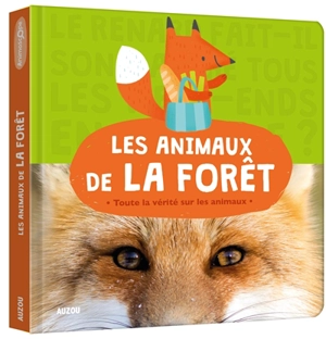 Les animaux de la forêt : toute la vérité sur les animaux - Anne Passchier