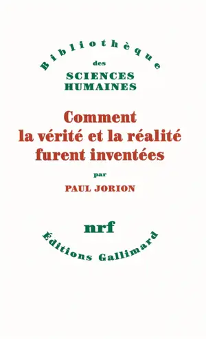 Comment la vérité et la réalité furent inventées - Paul Jorion