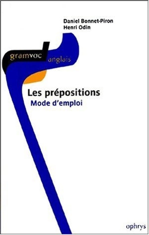 Les prépositions, mode d'emploi : français-anglais - Daniel Bonnet-Piron