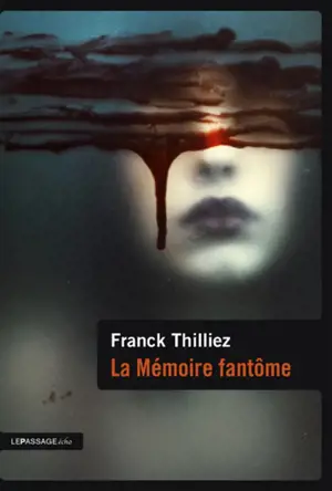 La mémoire fantôme : thriller - Franck Thilliez