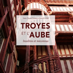 Troyes et l'Aube : insolites et méconnus - Jean-Claude Czmara