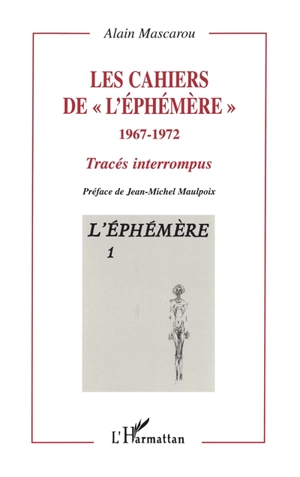 Les cahiers de l'Ephémère, 1967-1972 : tracés interrompus. Vol. 1. L'Ephémère - Alain Mascarou