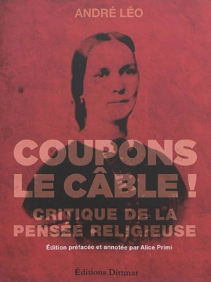 Coupons le câble ! : critique de la pensée religieuse - André Léo