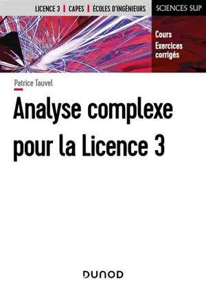 Analyse complexe pour la licence 3 : cours, exercices corrigés : licence 3, Capes, écoles d'ingénieurs - Patrice Tauvel