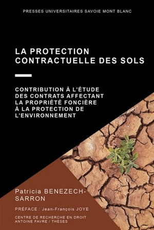 La protection contractuelle des sols : contribution à l'étude des contrats affectant la propriété foncière à la protection de l'environnement - Patricia Benezech-Sarron