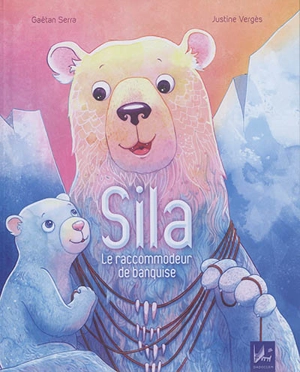 Sila : le raccommodeur de banquise - Gaëtan Serra