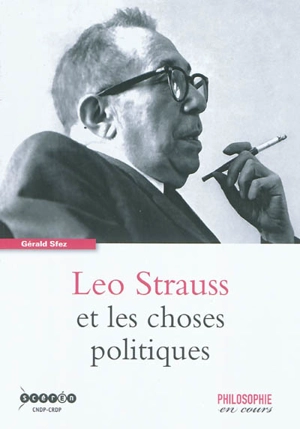 Leo Strauss et les choses politiques - Gérald Sfez