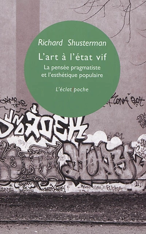 L'art à l'état vif : la pensée pragmatiste & l'esthétique populaire - Richard Shusterman