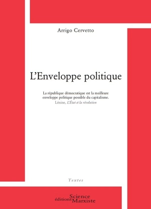 L'enveloppe politique : la république démocratique est la meilleure enveloppe politique possible du capitalisme, Lénine, L'Etat et la révolution - Arrigo Cervetto