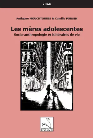 Les mères adolescentes : socio-anthropologie et itinéraires de vie - Antigone Mouchtouris