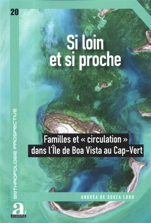 Si loin et si proche : familles et circulation dans l'île de Boa Vista au Cap-Vert - Andréa de Souza Lobo