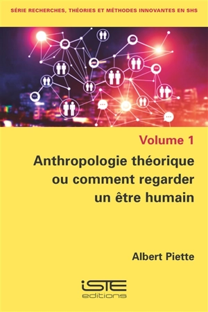 Anthropologie théorique ou Comment regarder un être humain - Albert Piette