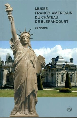 Musée franco-américain du château de Blérancourt : le guide - Musée franco-américain du château de Blérancourt (Blérancourt, Aisne)