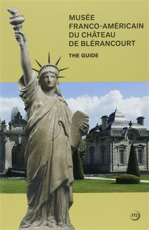 Musée franco-américain du château de Blérancourt : the guide - Musée franco-américain du château de Blérancourt (Blérancourt, Aisne)