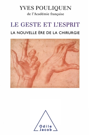 Le geste et l'esprit : la nouvelle ère de la chirurgie - Yves Pouliquen