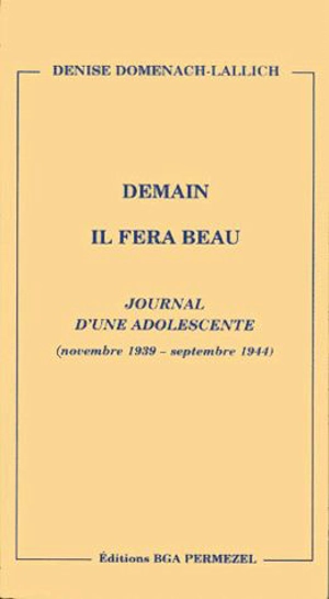 Demain il fera beau : journal d'une adolescente (novembre 1939-septembre 1944) - Denise Domenach-Lallich