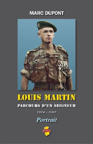 Louis Martin : parcours d'un seigneur, 1924-2005 - Marc Dupont