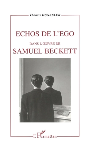 Echos de l'ego dans l'oeuvre de Samuel Beckett - Thomas Hunkeler