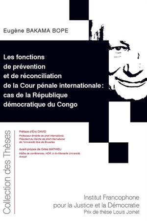 Les fonctions de prévention et de réconciliation de la Cour pénale internationale : cas de la République démocratique du Congo - Eugène Bakama Bope