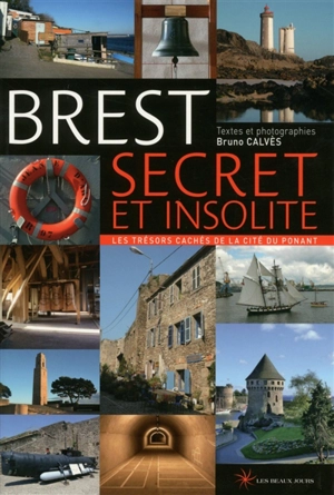 Brest secret et insolite : les trésors cachés de la cité du Ponant - Bruno Calvès