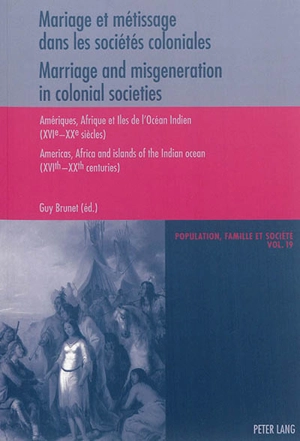 Mariage et métissage dans les sociétés coloniales : Amériques, Afrique et îles de l'océan Indien : XVIe-XXe siècles. Marriage and misgeneration in colonial societies : Americas, Africa and islands of the Indian ocean : XVIth-XXth centuries