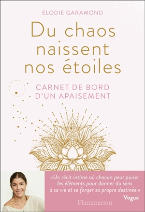 Du chaos naissent nos étoiles : carnet de bord d'un apaisement - Elodie Garamond