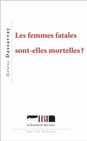 Les femmes fatales sont-elles mortelles ? - Hélène Dassavray