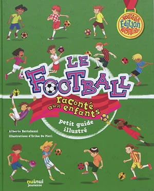 Le football raconté aux enfants : petit guide illustré - Alberto Bertolazzi