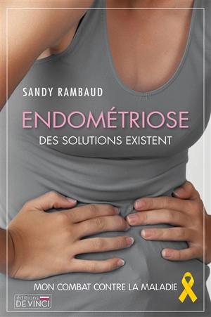 Endométriose, des solutions existent : mon combat contre la maladie - Sandy Rambaud