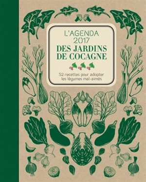 L'agenda 2017 des jardins de Cocagne : 52 recettes pour adopter les légumes mal aimés - Joyce Briand