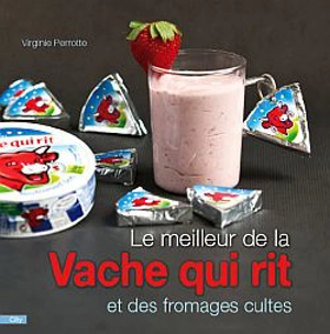 Le meilleur de la Vache qui rit et des fromages cultes - Virginie Perrotte